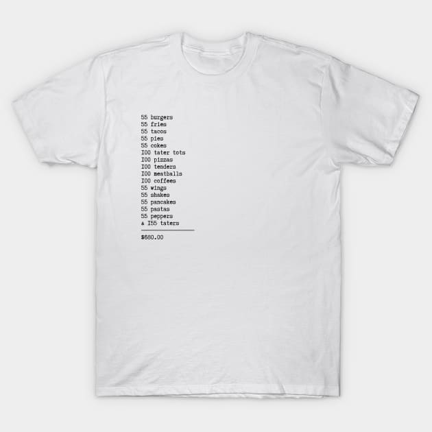 55 BURGERS 55 FRIES 55 TACOS 55 PIES T-Shirt by Shoppetite